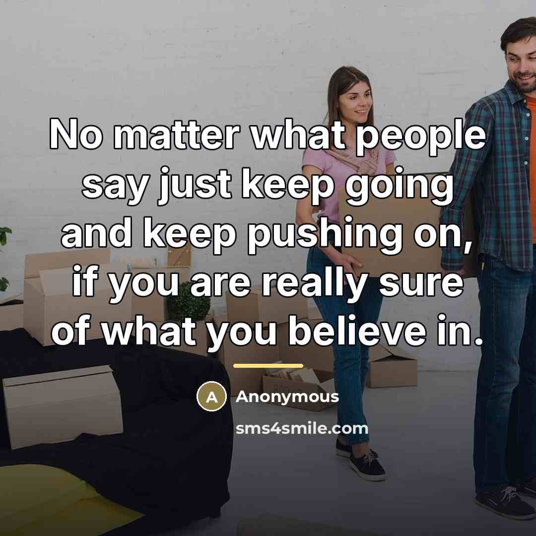 “No matter what people say just keep going and keep…” quote by Anonymous