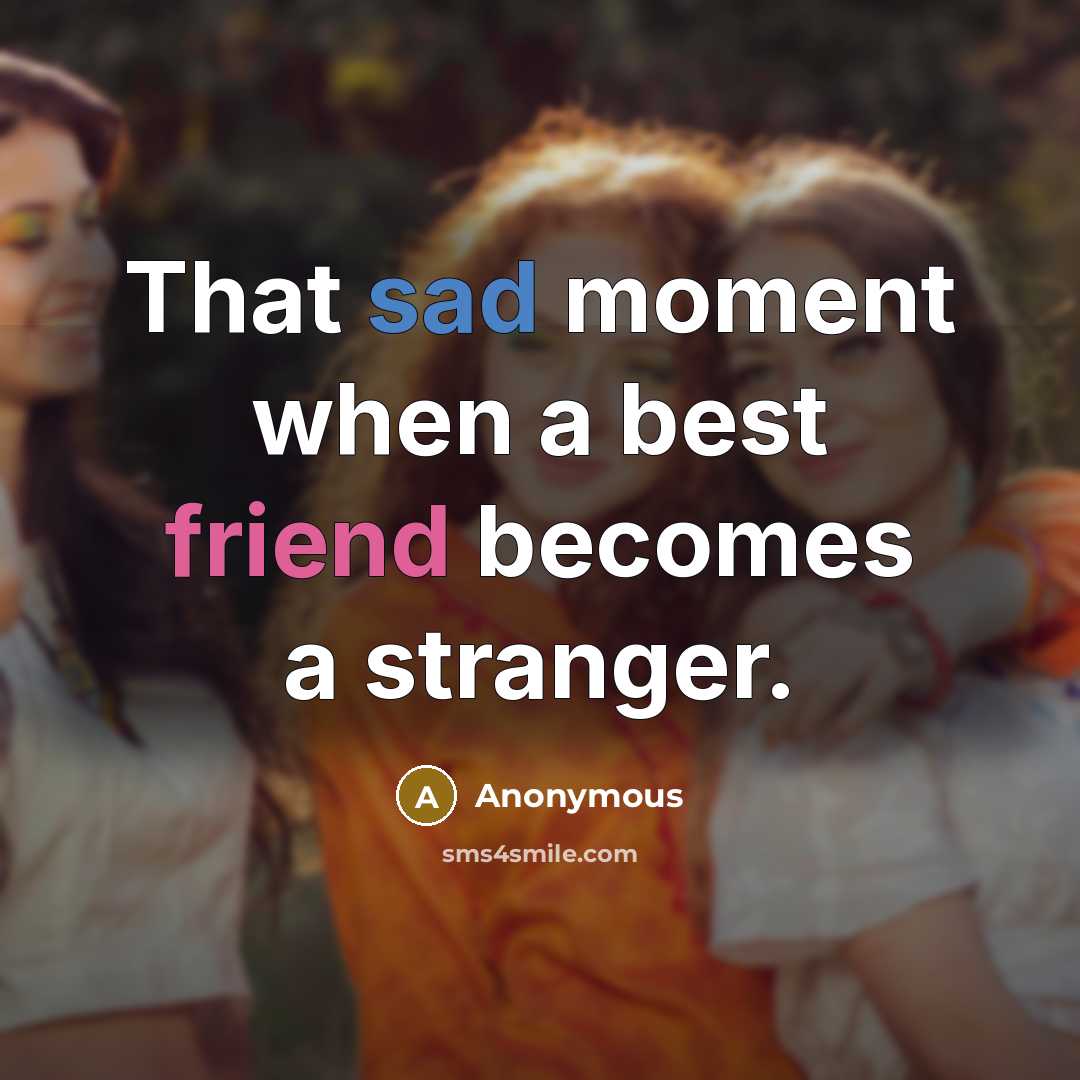 “That sad moment when a best friend becomes a stranger.…” quote by Anonymous