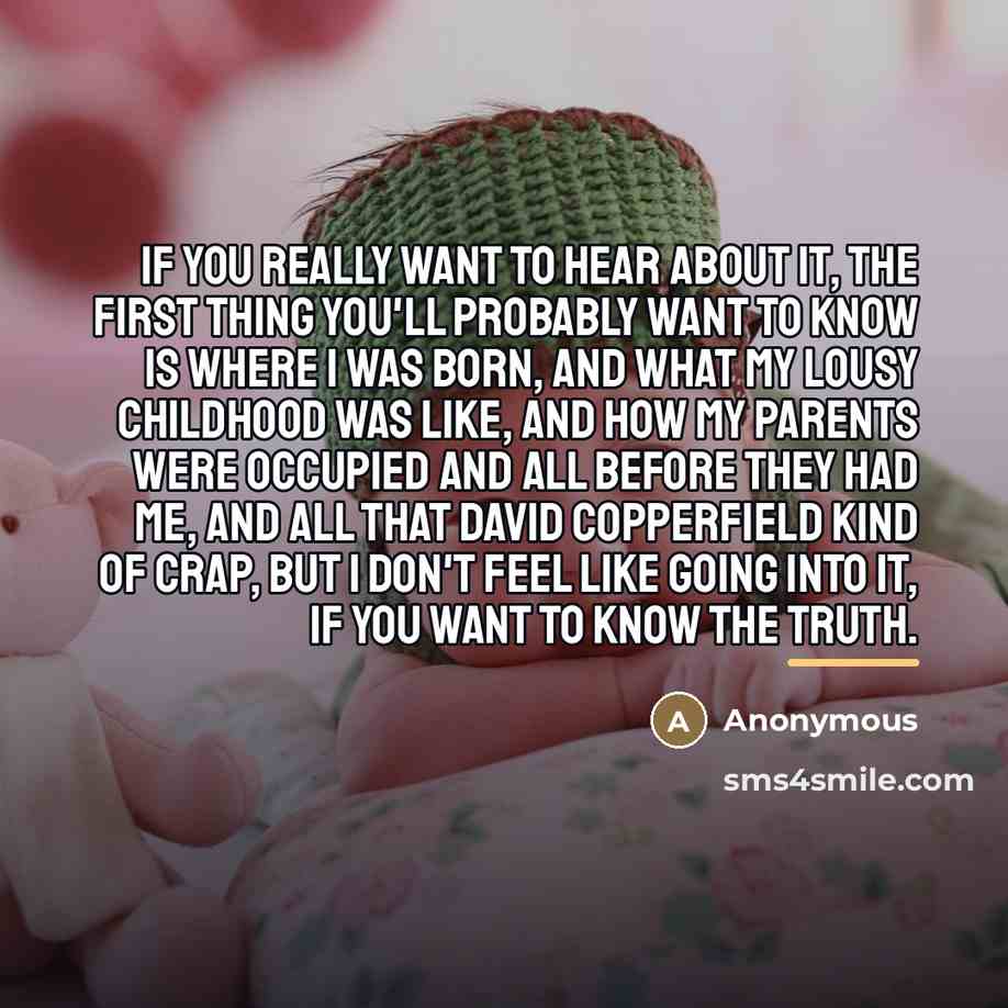 “If you really want to hear about it, the first…” quote by Anonymous