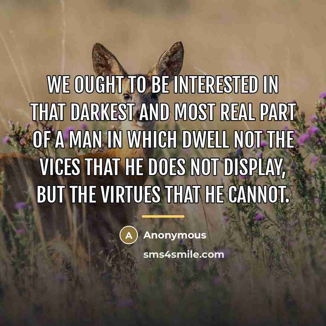 “We ought to be interested in that darkest and most…” quote by Anonymous