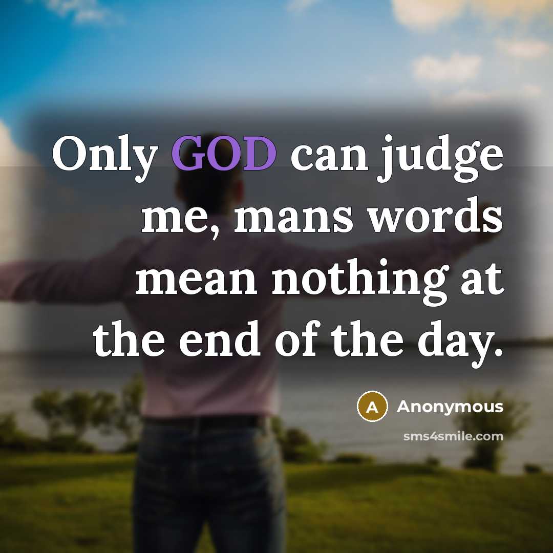 “Only GOD can judge me, mans words mean nothing at…” quote by Anonymous