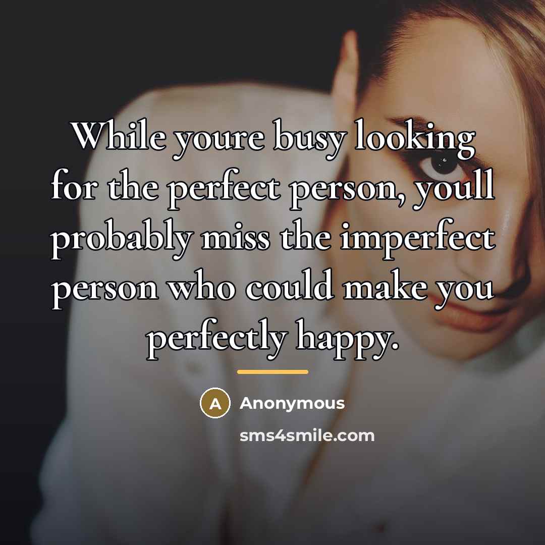“While youre busy looking for the perfect person, youll probably…” quote by Anonymous