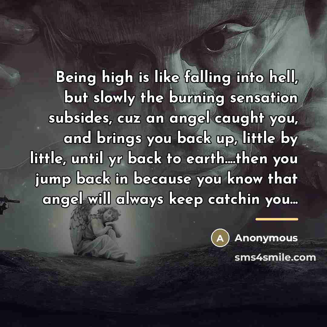 “Being high is like falling into hell, but slowly the…” quote by Anonymous