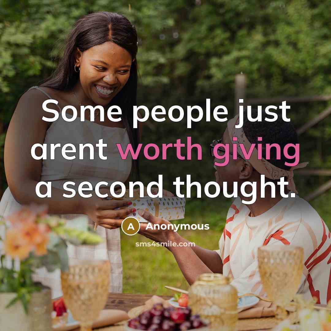 “Some people just arent worth giving a second thought.” quote by Anonymous