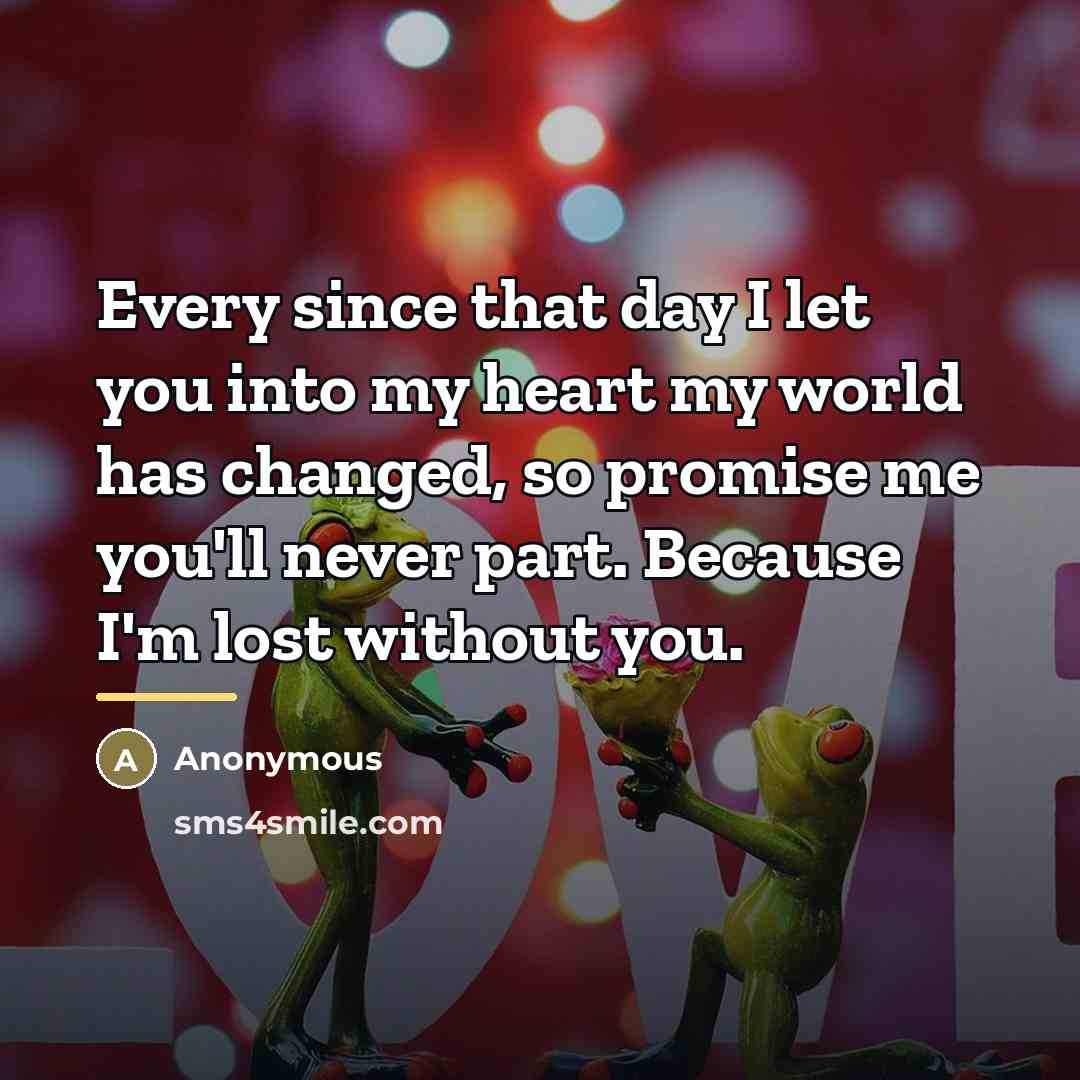 “Every since that day I let you into my heart…” quote by Anonymous