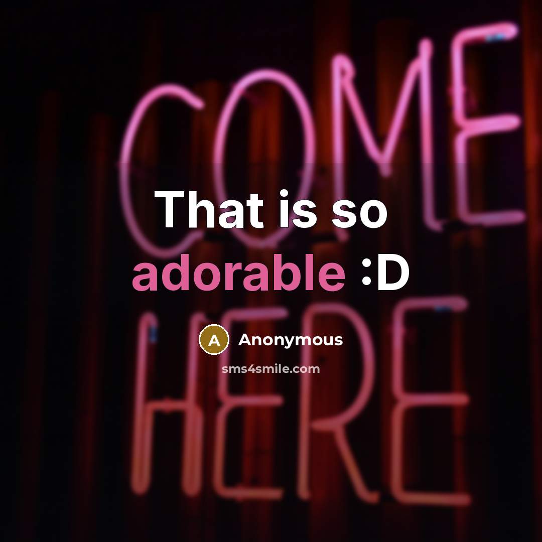 “That is so adorable :D…” quote by Anonymous