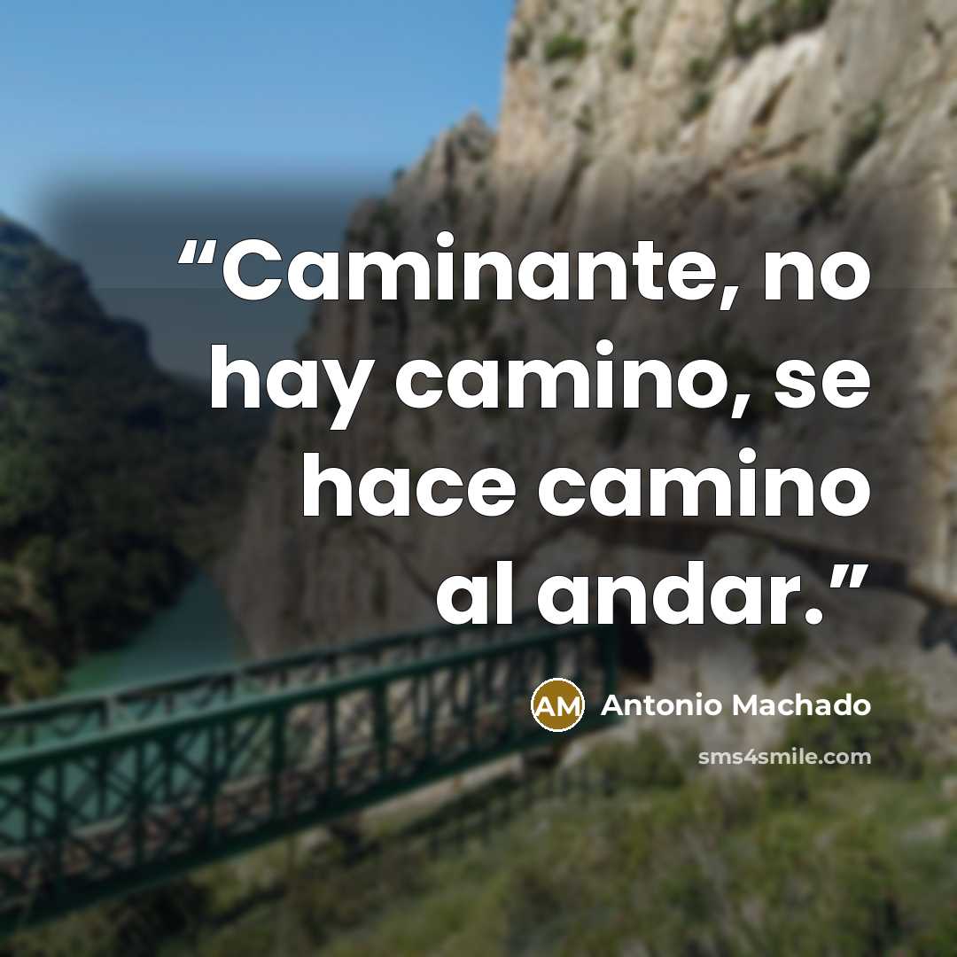 “Caminante, no hay camino, se hace camino al andar.” quote by Antonio Machado