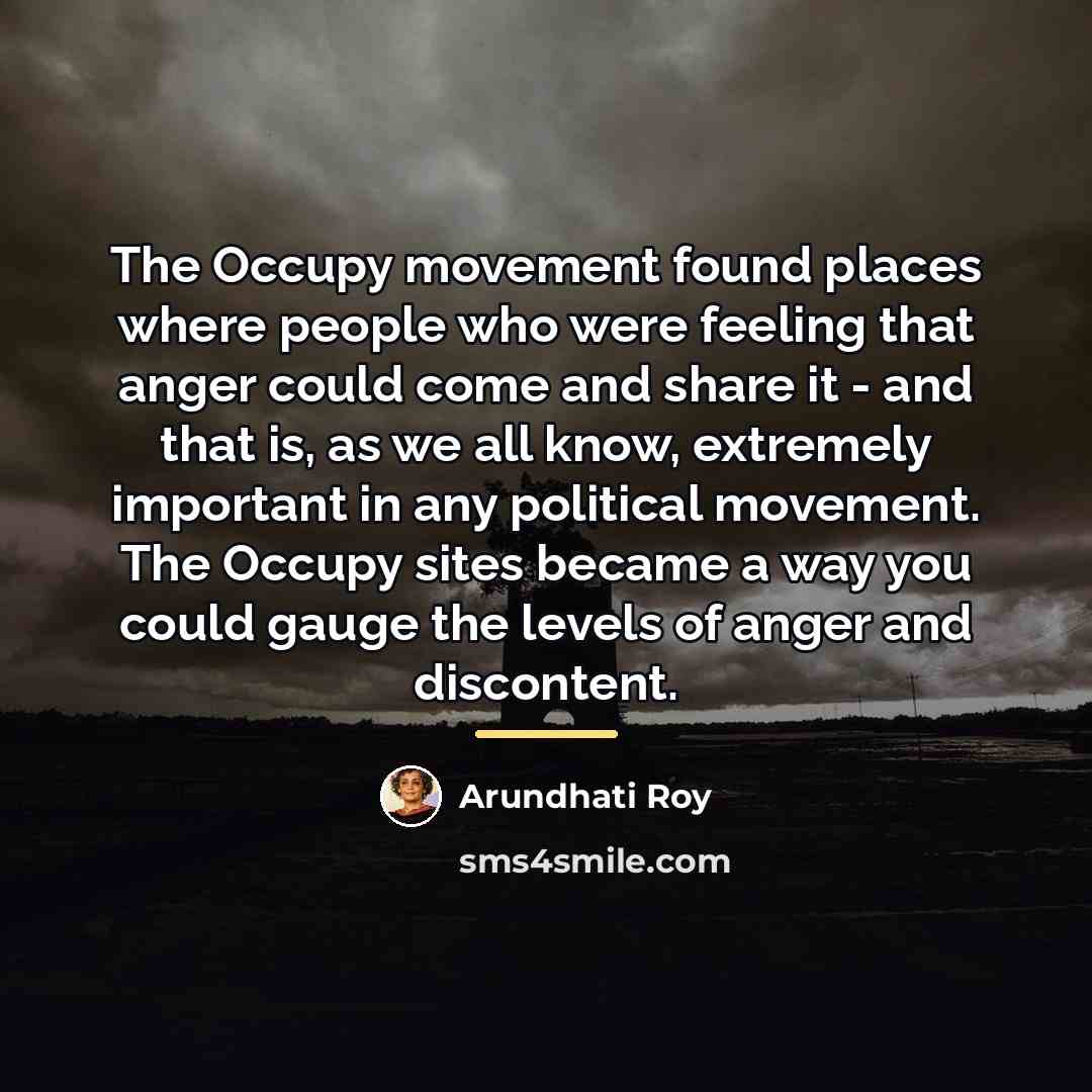 “The Occupy movement found places where people who were feeling…” quote by Arundhati Roy