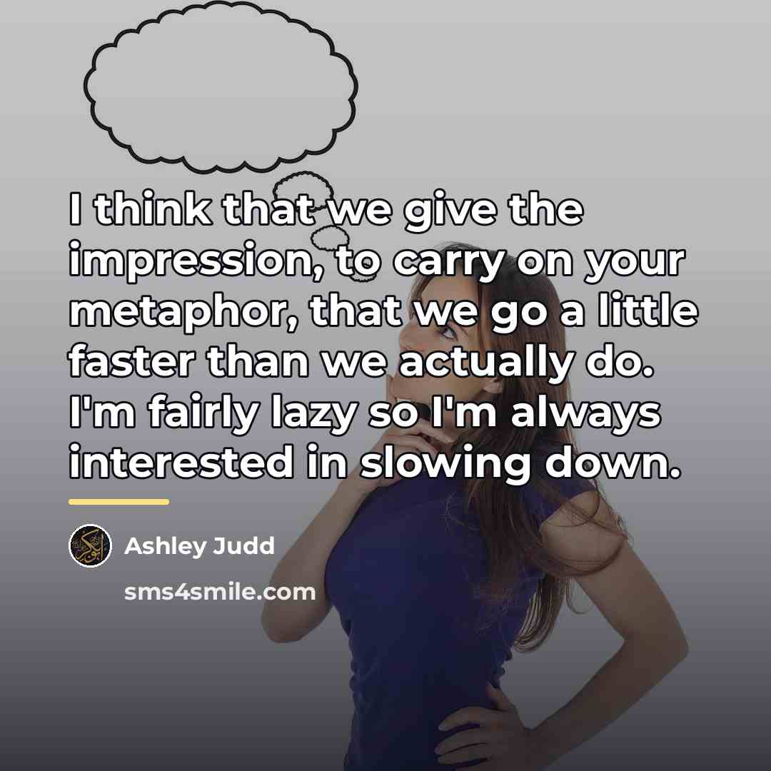“I think that we give the impression, to carry on…” quote by Ashley Judd