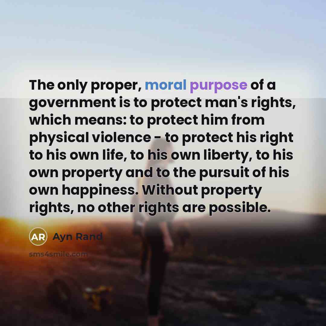 “The only proper, moral purpose of a government is to…” quote by Ayn Rand