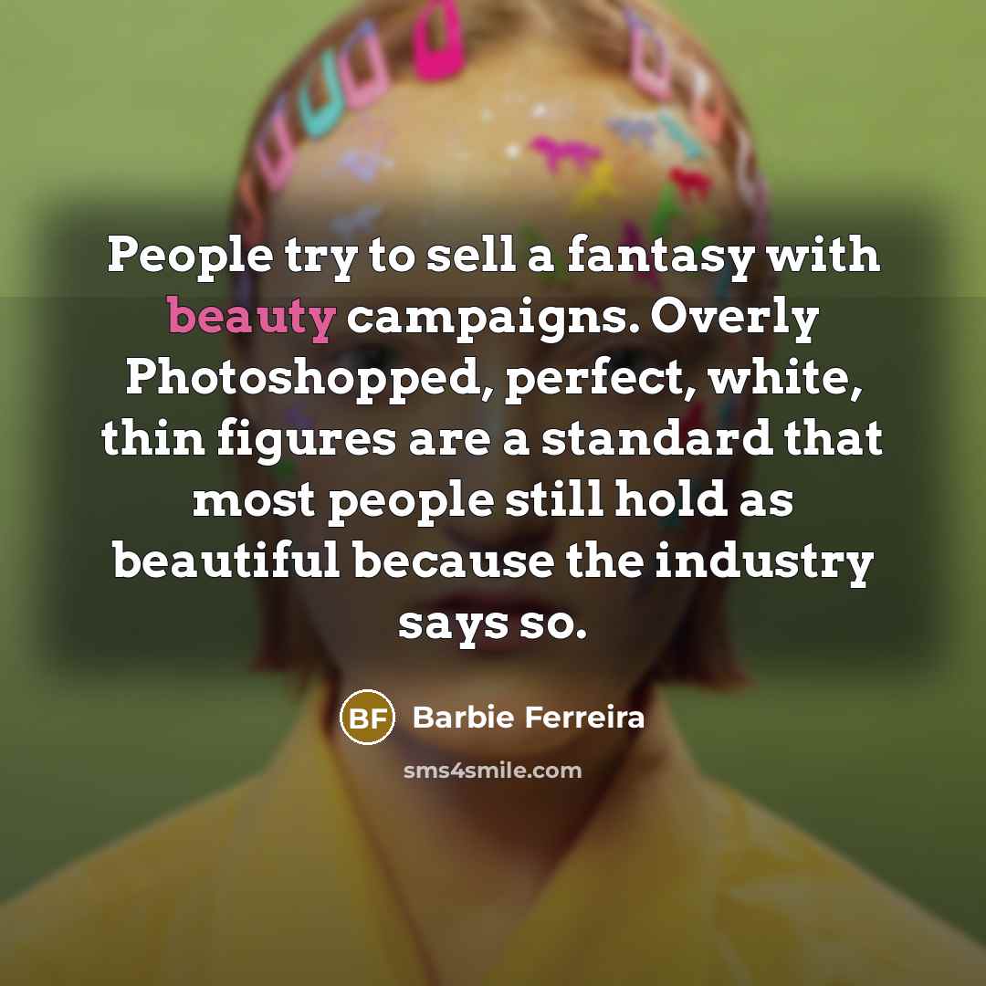 “People try to sell a fantasy with beauty campaigns. Overly…” quote by Barbie Ferreira