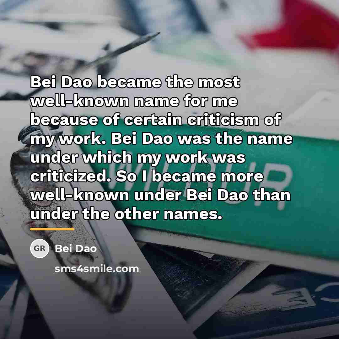 “Bei Dao became the most well-known name for me because…” quote by Bei Dao
