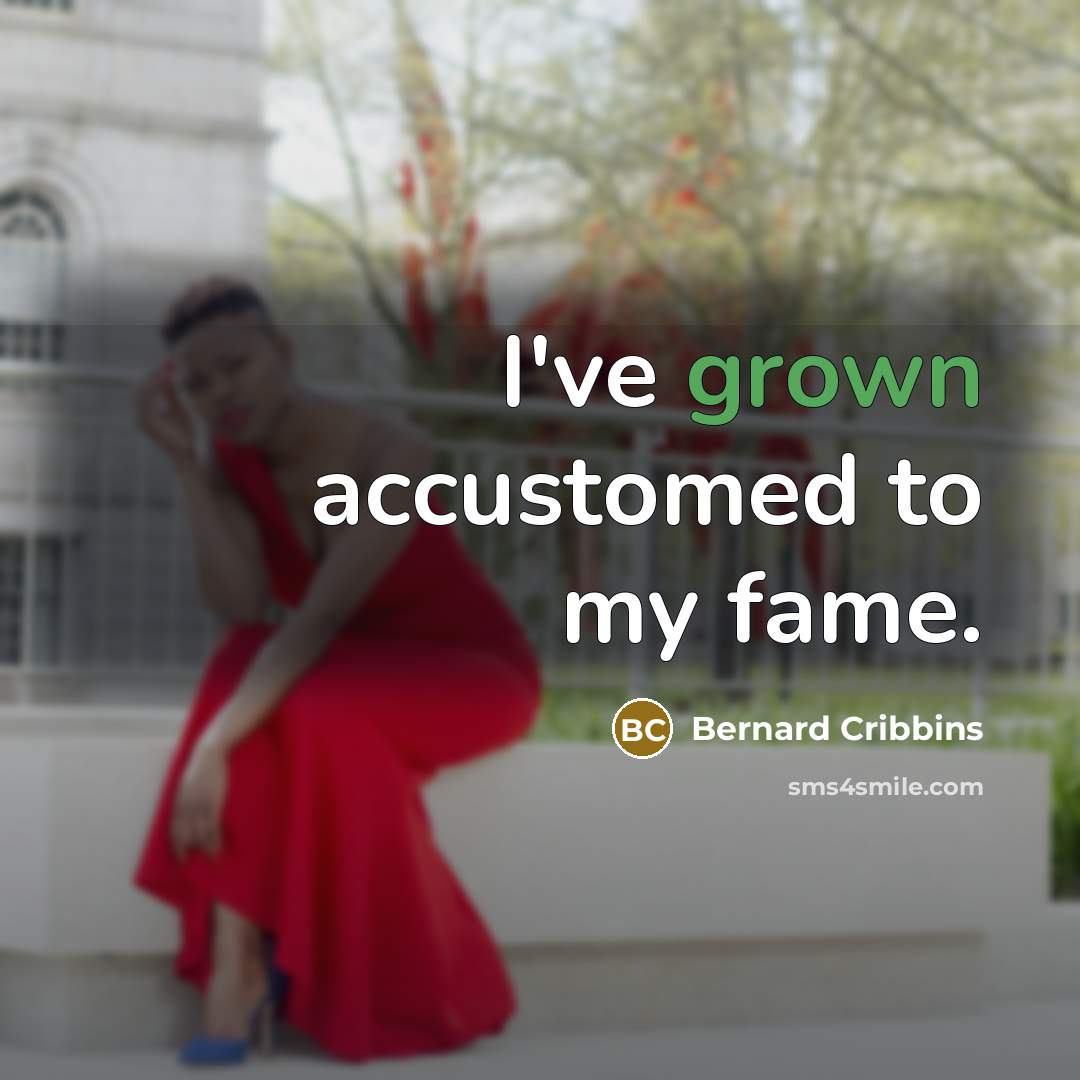 “I've grown accustomed to my fame.…” quote by Bernard Cribbins