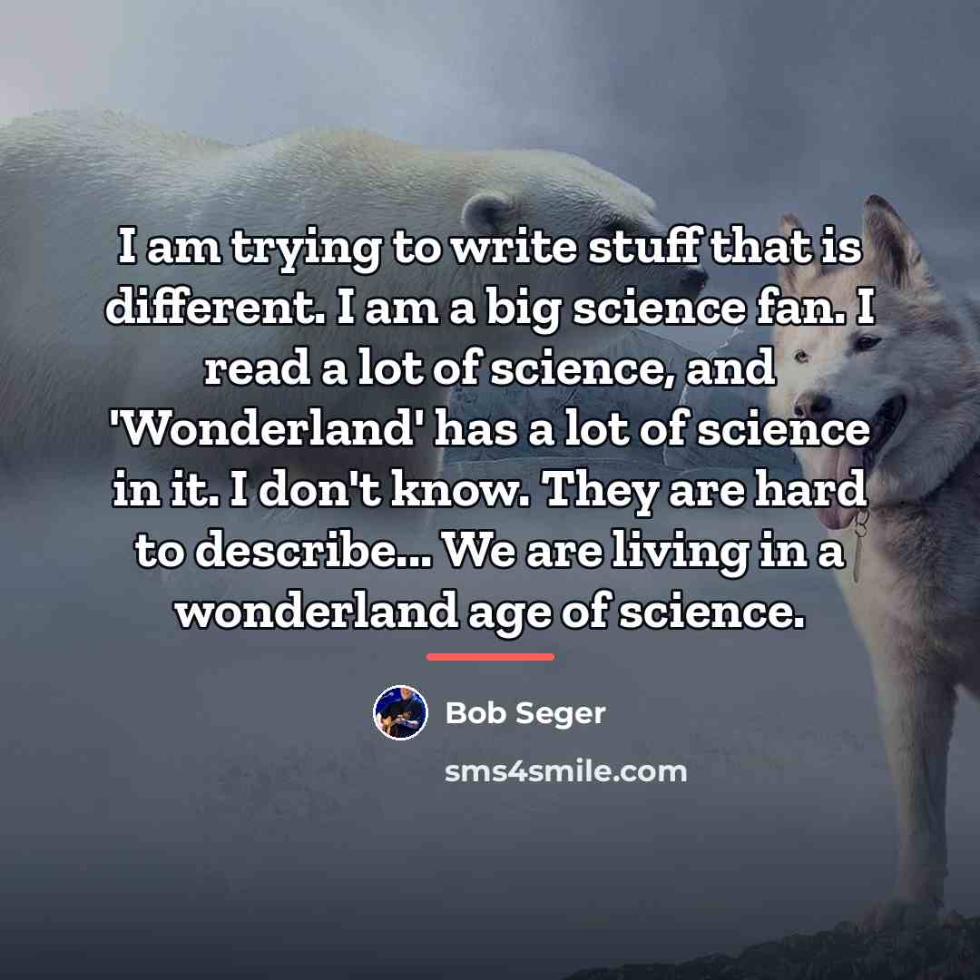 “I am trying to write stuff that is different. I…” quote by Bob Seger