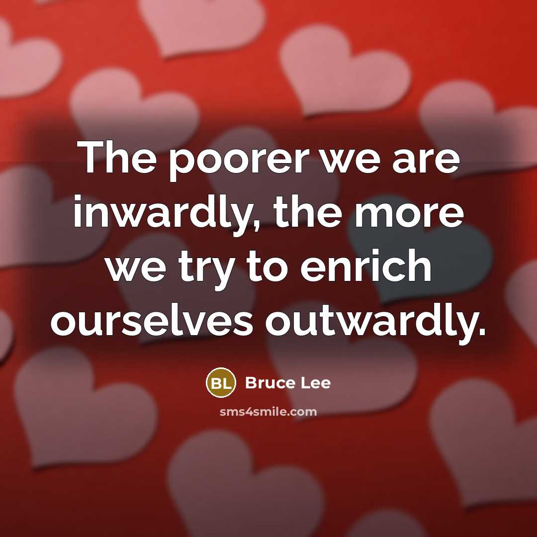 “The poorer we are inwardly, the more we try to…” quote by Bruce Lee