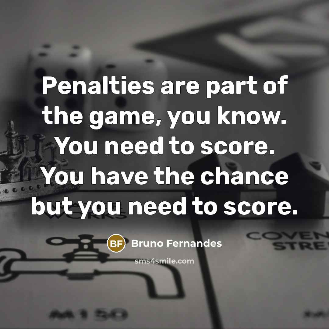 “Penalties are part of the game, you know. You need…” quote by Bruno Fernandes