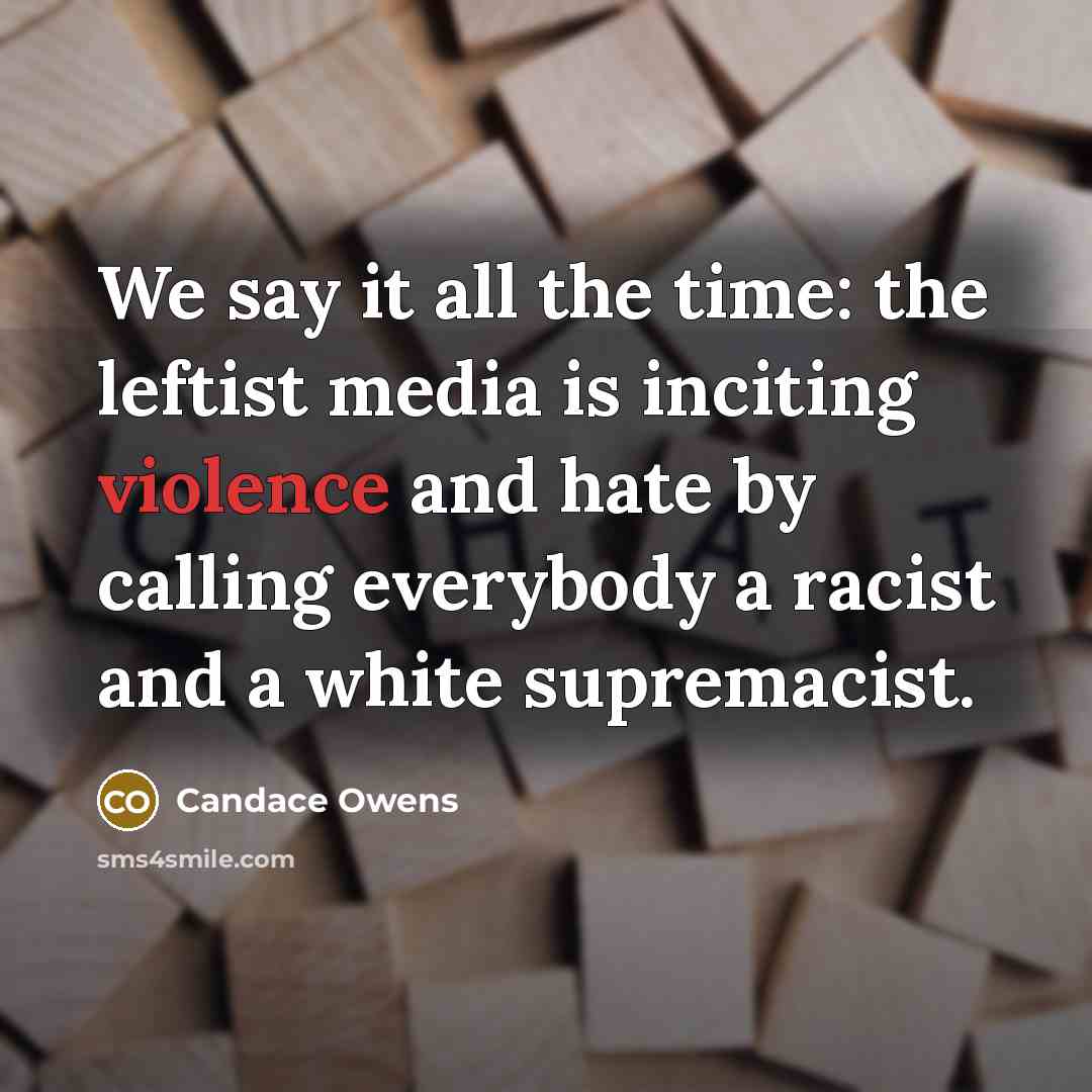 “We say it all the time: the leftist media is…” quote by Candace Owens