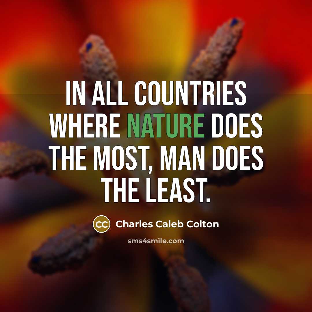 “In all countries where nature does the most, man does…” quote by Charles Caleb Colton