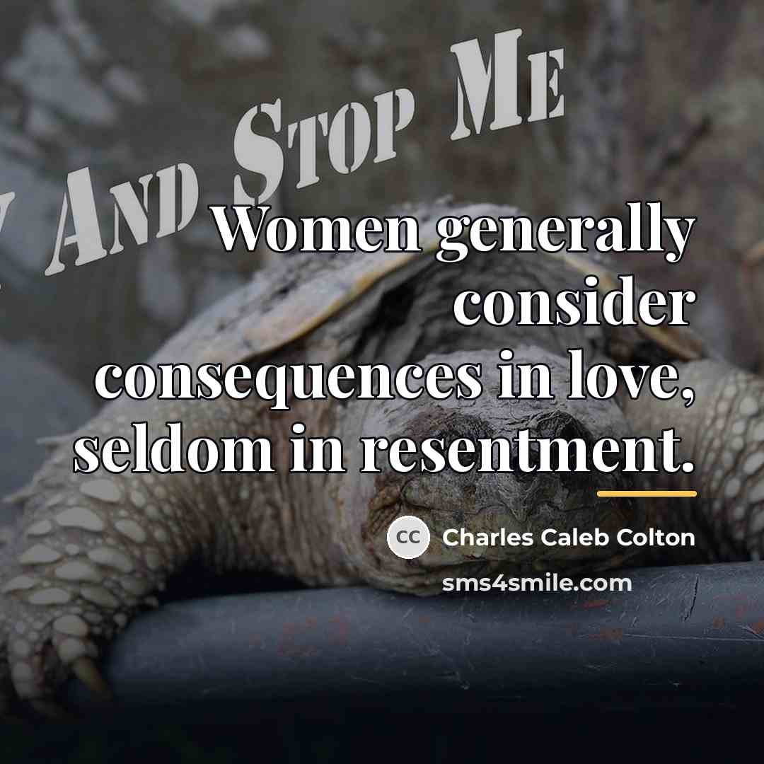 “Women generally consider consequences in love, seldom in resentment.…” quote by Charles Caleb Colton