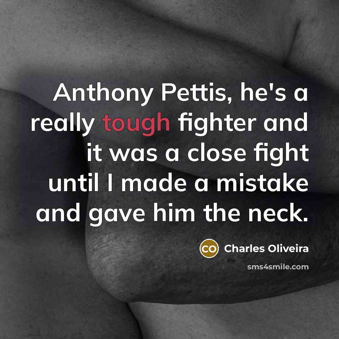 “Anthony Pettis, he's a really tough fighter and it was…” quote by Charles Oliveira