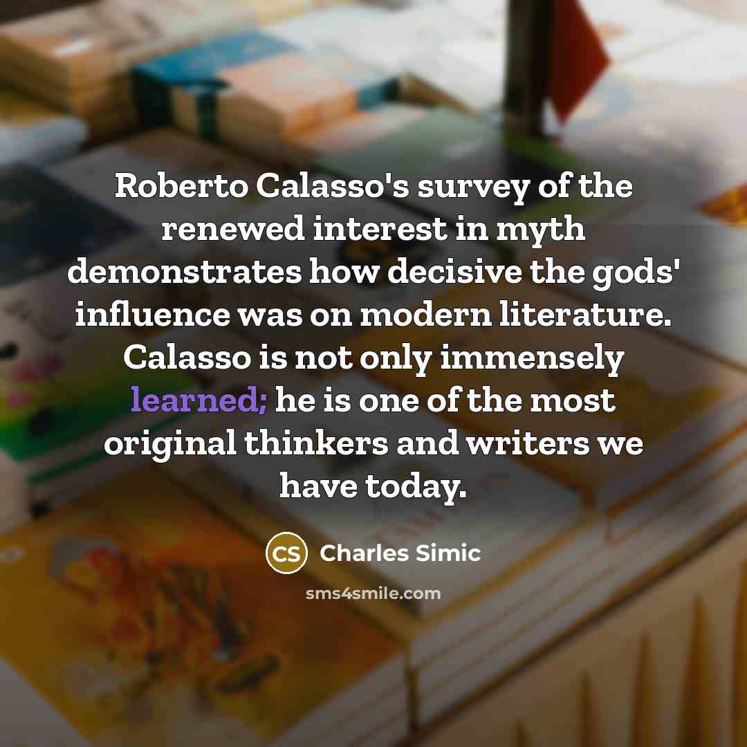 “Roberto Calasso's survey of the renewed interest in myth demonstrates…” quote by Charles Simic