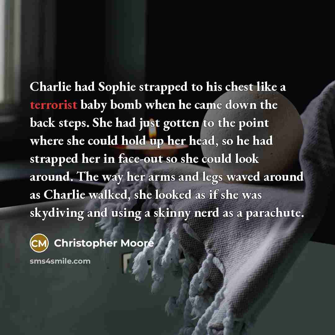 “Charlie had Sophie strapped to his chest like a terrorist…” quote by Christopher Moore