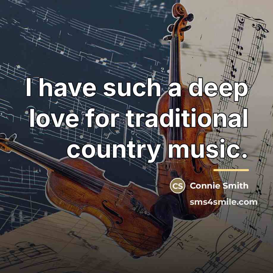 “I have such a deep love for traditional country music.…” quote by Connie Smith