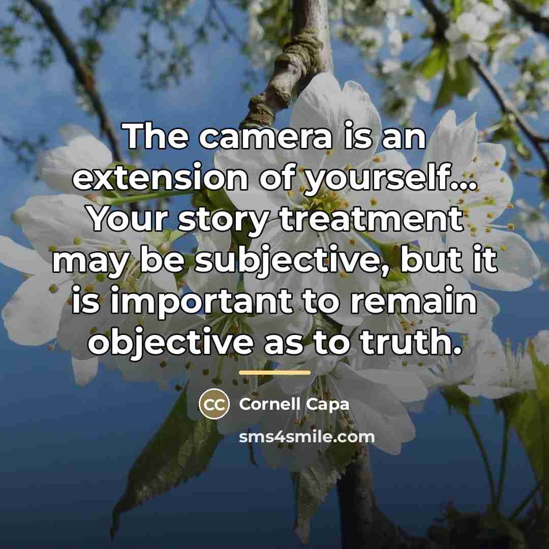 “The camera is an extension of yourself... Your story treatment…” quote by Cornell Capa