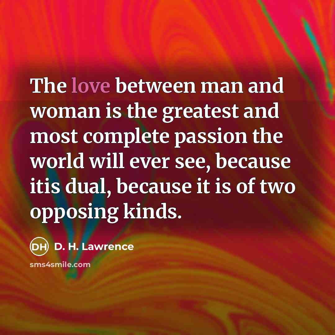 “The love between man and woman is the greatest and…” quote by D. H. Lawrence
