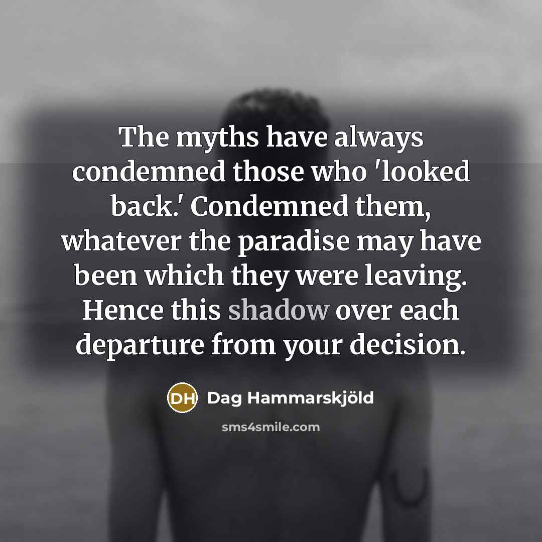 “The myths have always condemned those who 'looked back.' Condemned…” quote by Dag Hammarskjold