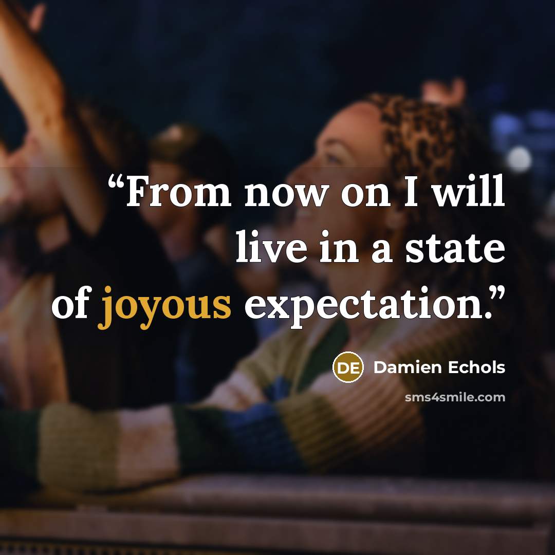 “From now on I will live in a state of joyous expectation.” quote by Damien Echols