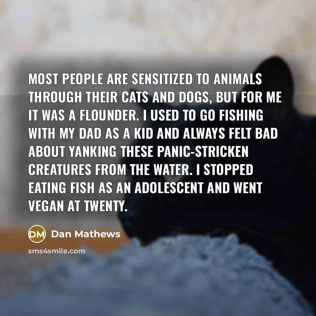 “Most people are sensitized to animals through their cats and…” quote by Dan Mathews