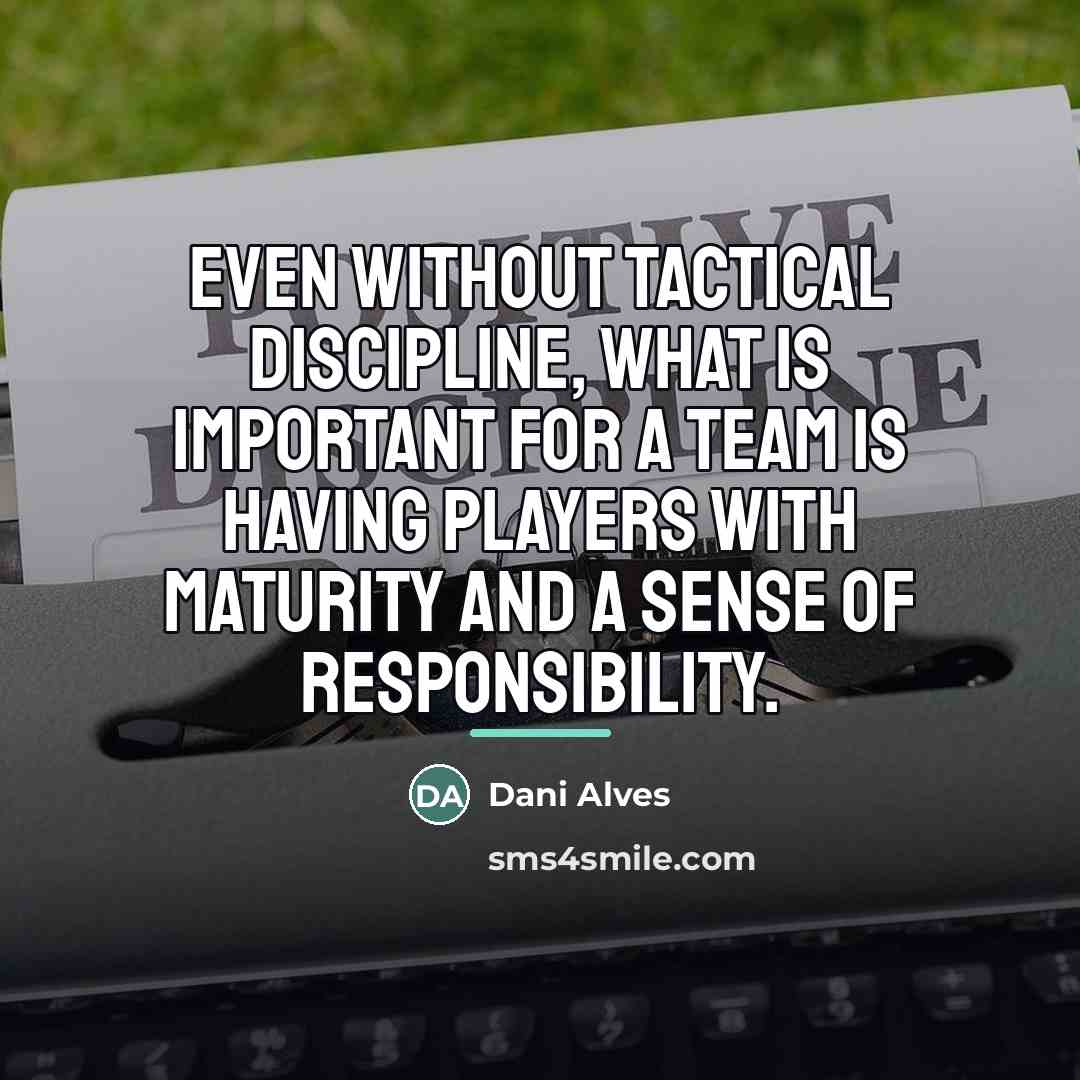 “Even without tactical discipline, what is important for a team…” quote by Dani Alves