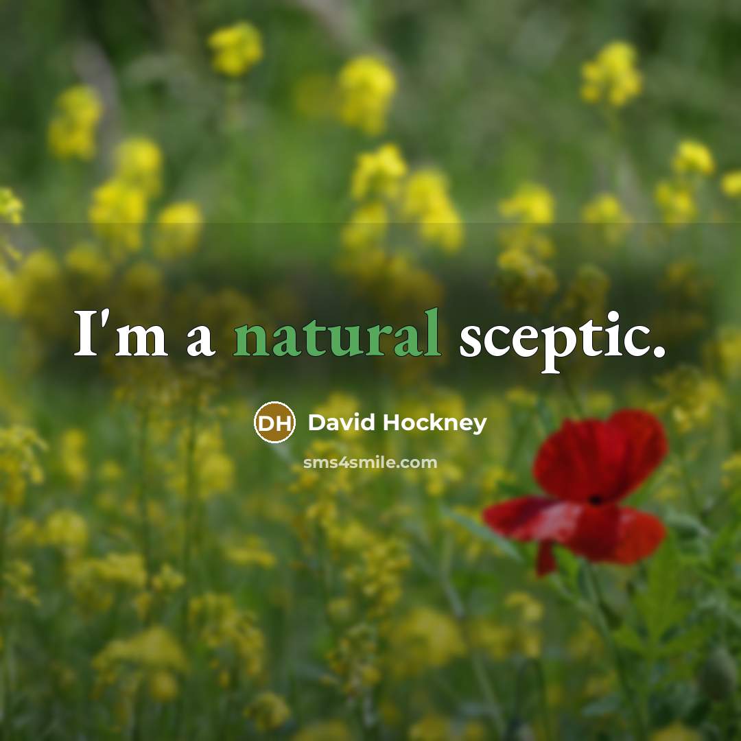 “I'm a natural sceptic.…” quote by David Hockney