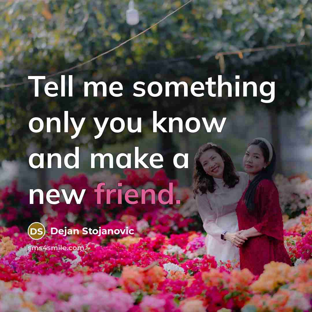 “Tell me something only you know and make a new…” quote by Dejan Stojanovic