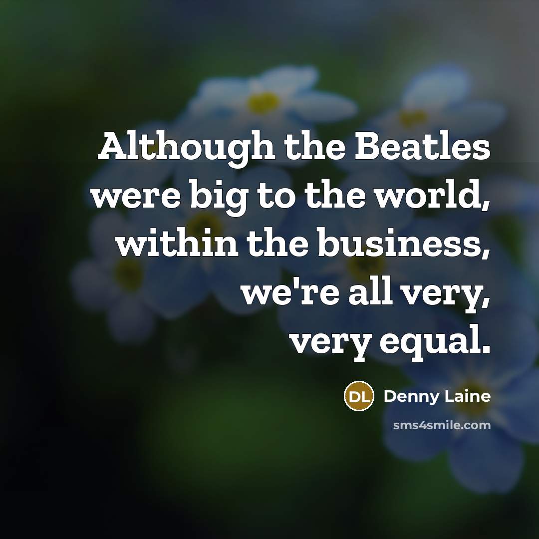 “Although the Beatles were big to the world, within the…” quote by Denny Laine