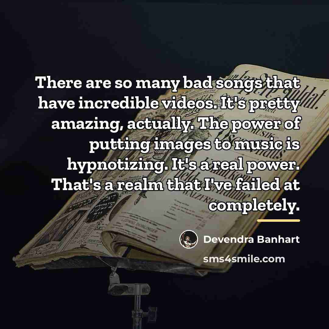 “There are so many bad songs that have incredible videos.…” quote by Devendra Banhart