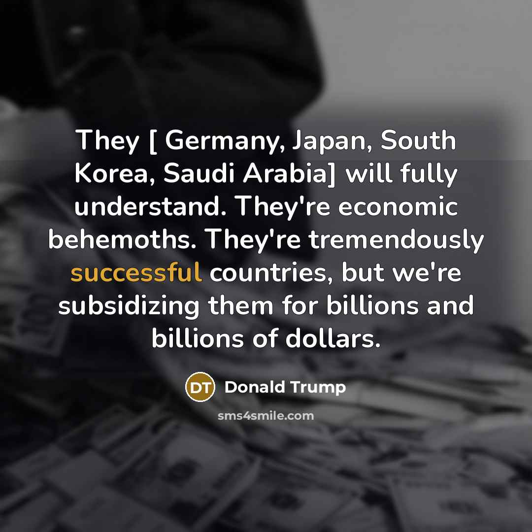 “They [ Germany, Japan, South Korea, Saudi Arabia] will fully…” quote by Donald Trump