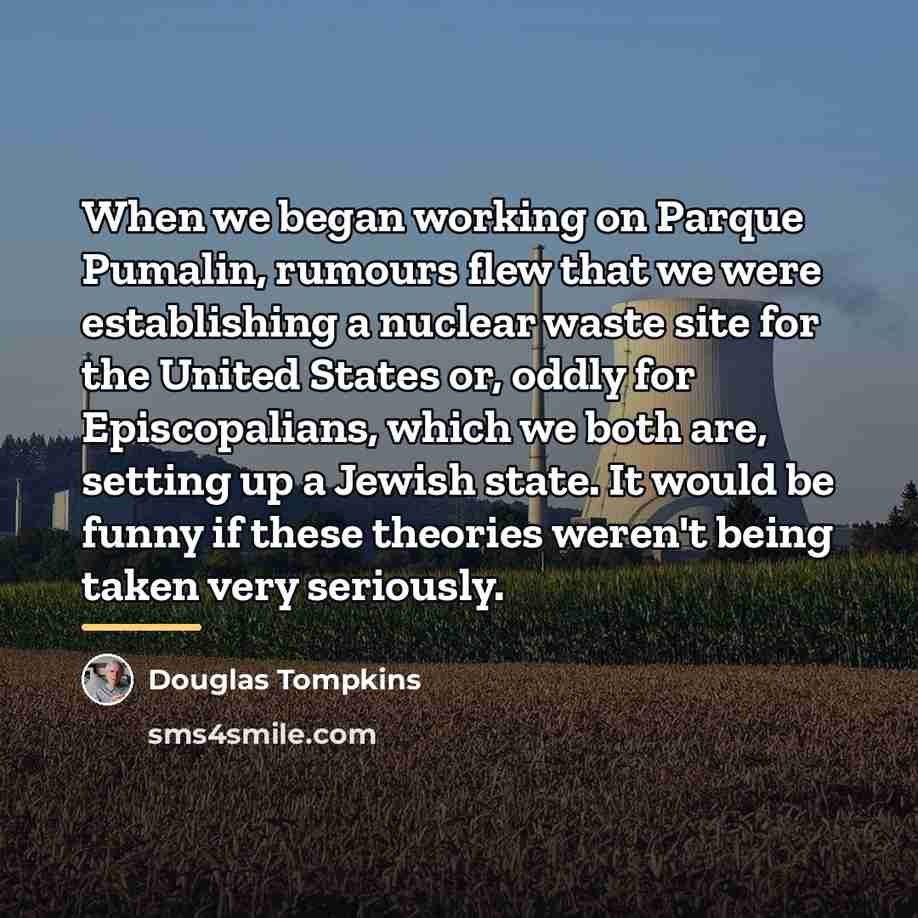 “When we began working on Parque Pumalin, rumours flew that…” quote by Douglas Tompkins
