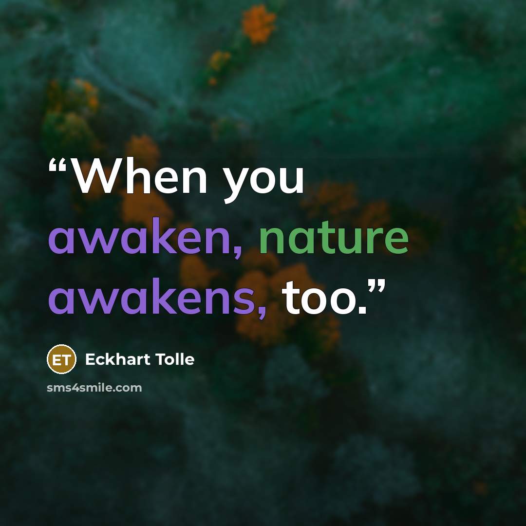 “When you awaken, nature awakens, too.” quote by Eckhart Tolle