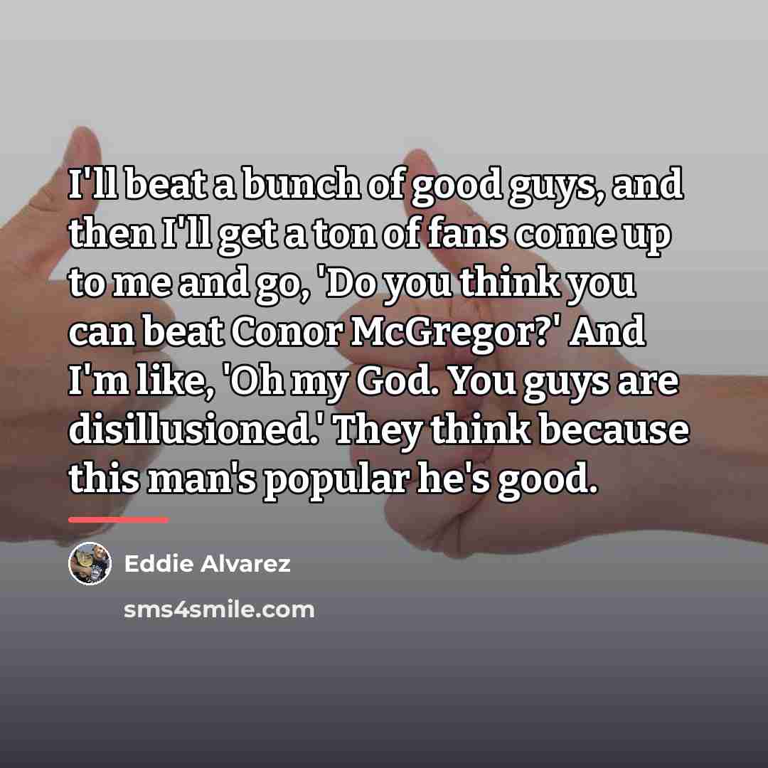 “I'll beat a bunch of good guys, and then I'll…” quote by Eddie Alvarez