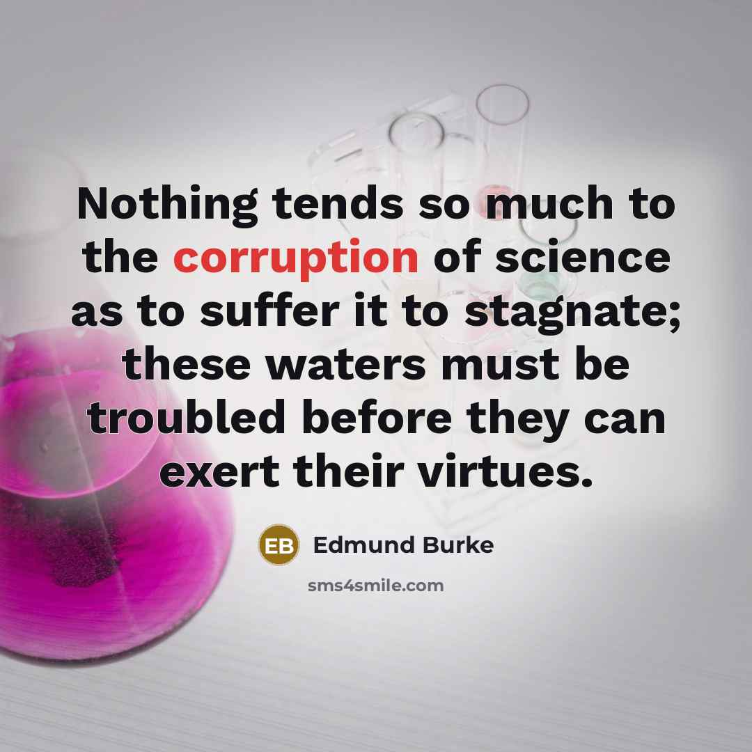 “Nothing tends so much to the corruption of science as…” quote by Edmund Burke