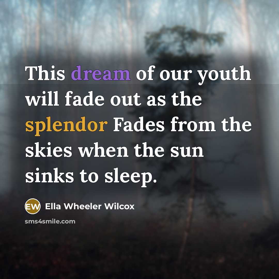 “This dream of our youth will fade out as the…” quote by Ella Wheeler Wilcox
