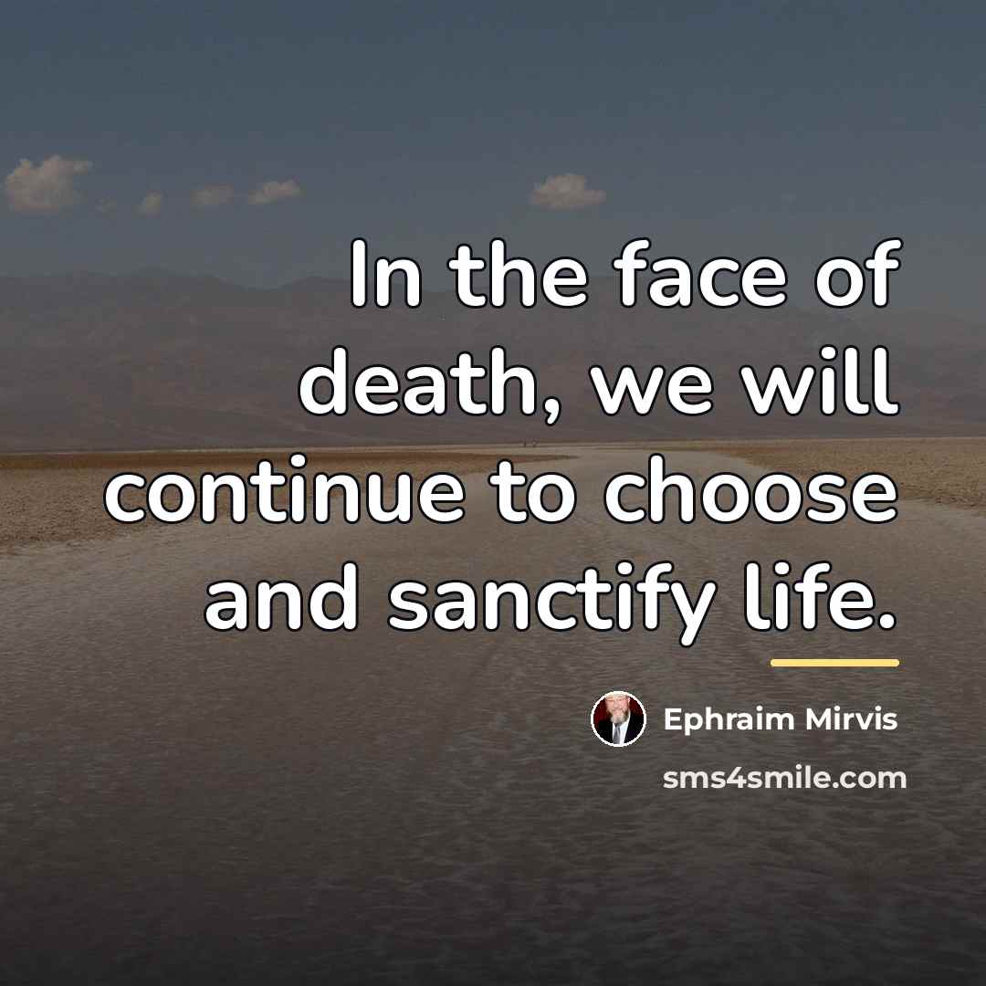 “In the face of death, we will continue to choose…” quote by Ephraim Mirvis
