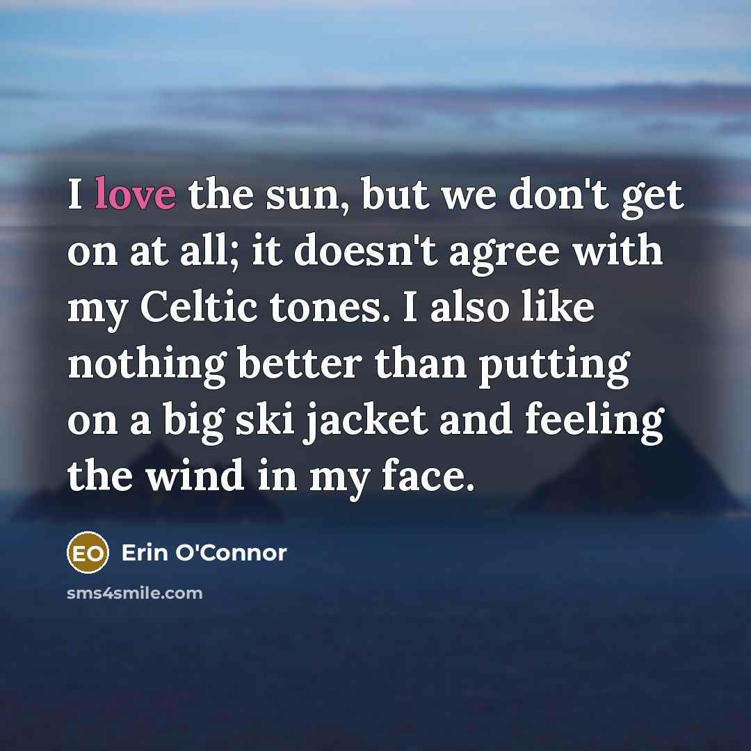 “I love the sun, but we don't get on at…” quote by Erin O'Connor