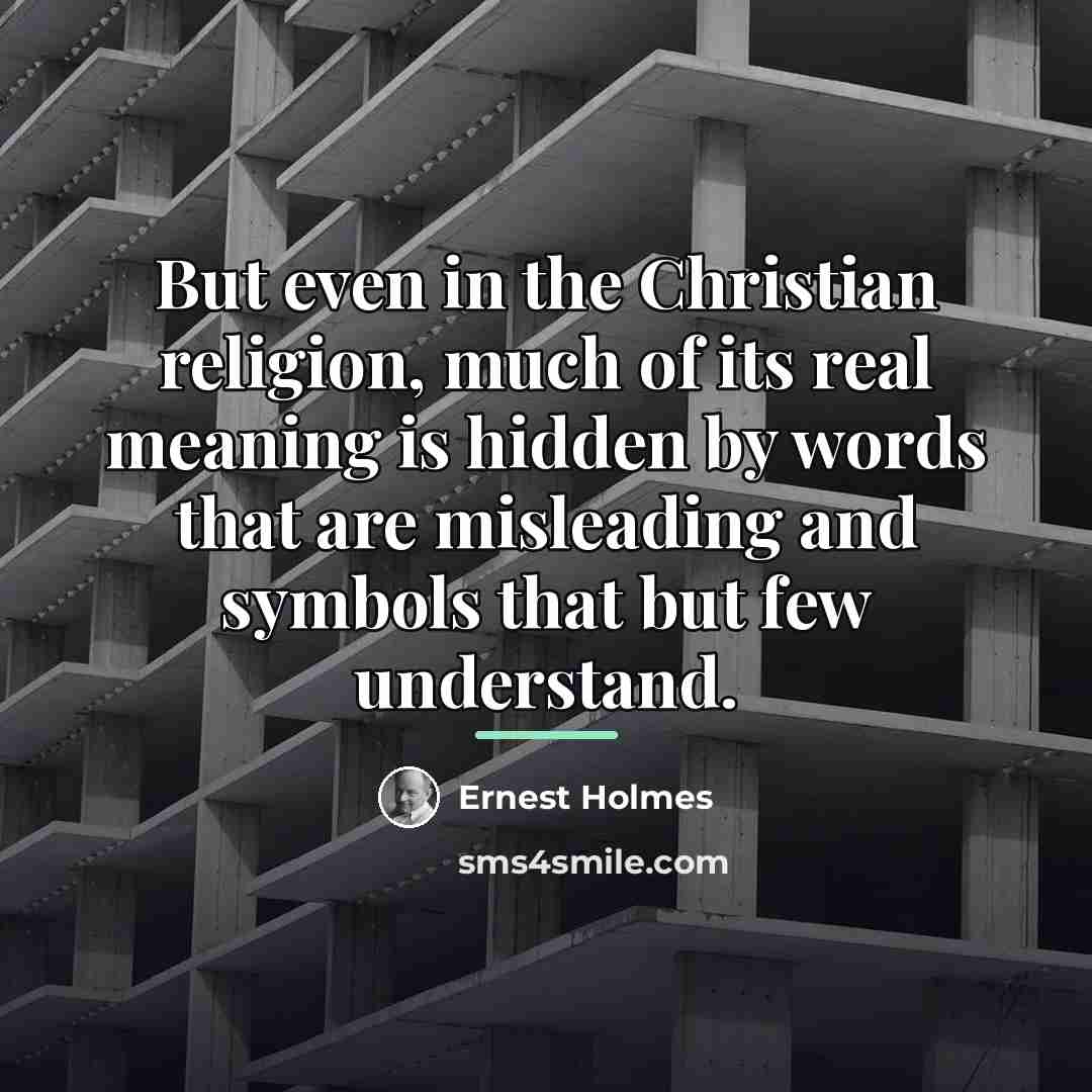 “But even in the Christian religion, much of its real…” quote by Ernest Holmes