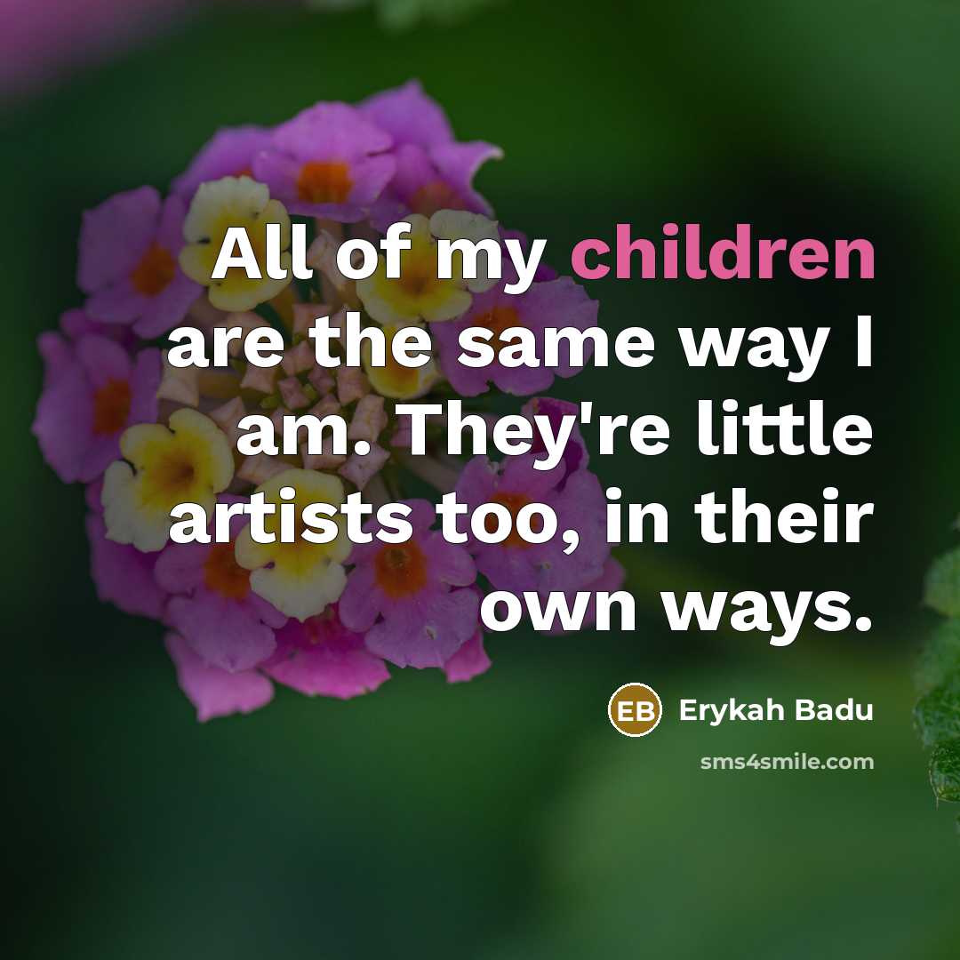 “All of my children are the same way I am.…” quote by Erykah Badu
