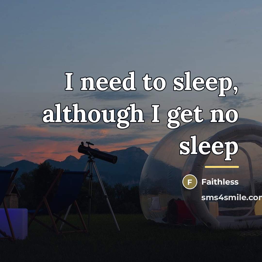 “I need to sleep, although I get no sleep…” quote by Faithless