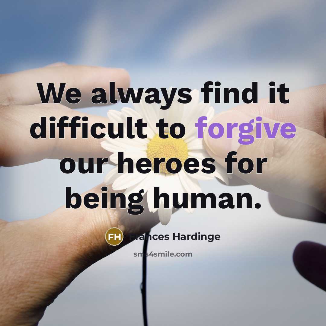 “We always find it difficult to forgive our heroes for…” quote by Frances Hardinge