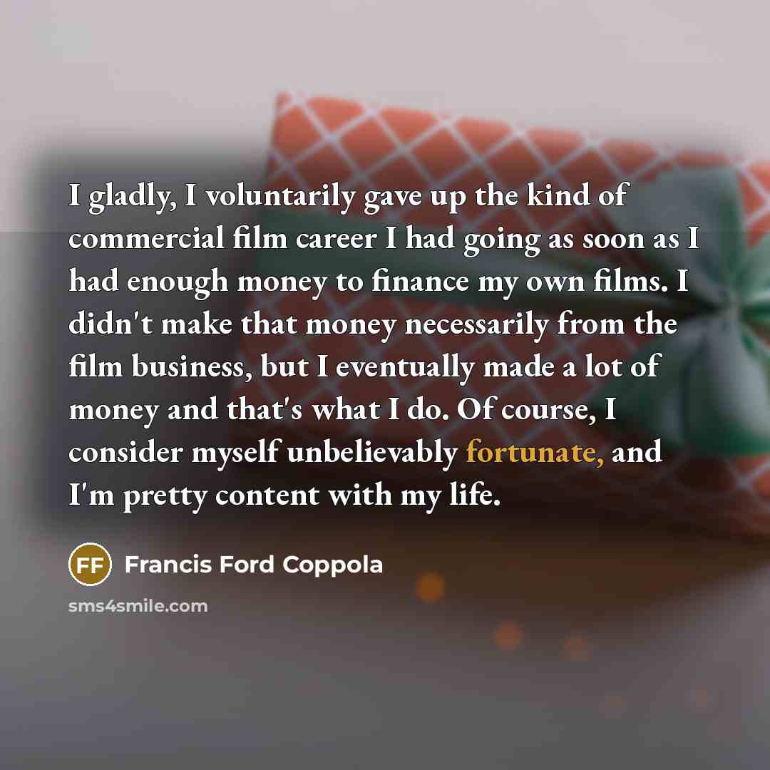 “I gladly, I voluntarily gave up the kind of commercial…” quote by Francis Ford Coppola